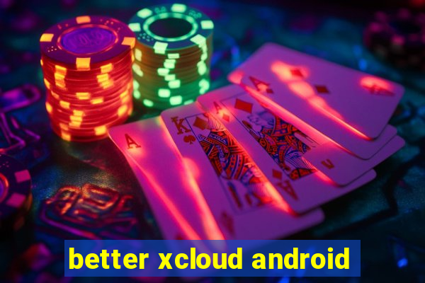 better xcloud android